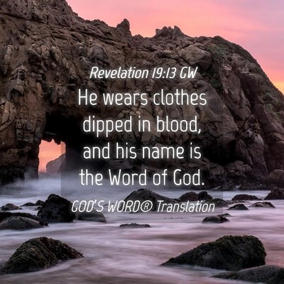 Picture 04 - Revelation 19:13 GW - He wears clothes dipped in blood, and his name is - Bible Verse Picture