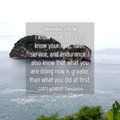 Picture 04 - Revelation 2:19 GW - I know what you do. I know your love, faith, - Bible Verse Picture
