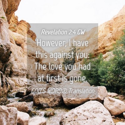 Picture 04 - Revelation 2:4 GW - However, I have this against you: The love you - Bible Verse Picture