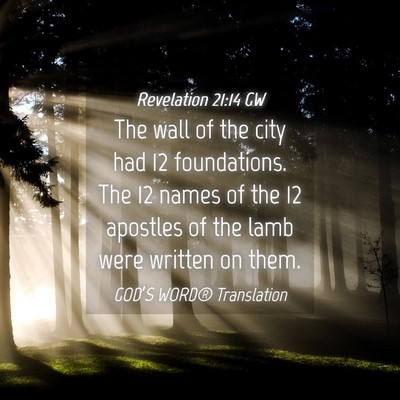 Picture 04 - Revelation 21:14 GW - The wall of the city had 12 foundations. The 12 - Bible Verse Picture