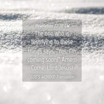 Picture 04 - Revelation 22:20 GW - The one who is testifying to these things says, - Bible Verse Picture