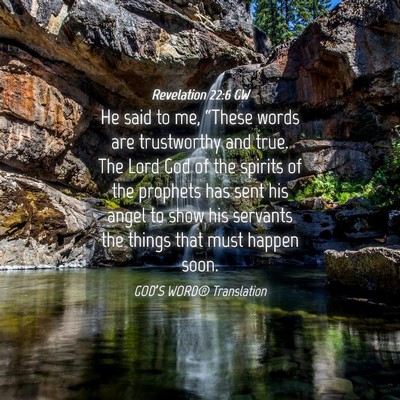 Picture 04 - Revelation 22:6 GW - He said to me, “These words are trustworthy and - Bible Verse Picture