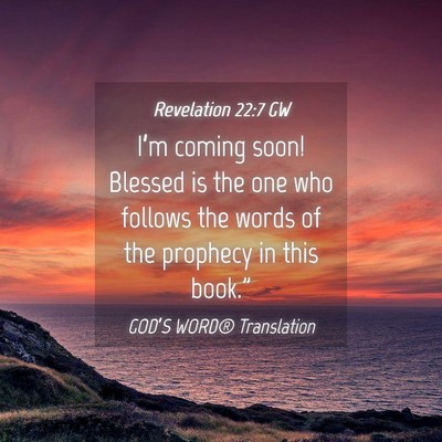 Picture 04 - Revelation 22:7 GW - I’m coming soon! Blessed is the one who follows - Bible Verse Picture