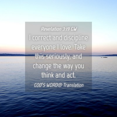 Picture 04 - Revelation 3:19 GW - I correct and discipline everyone I love. Take - Bible Verse Picture