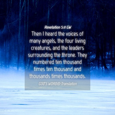 Picture 04 - Revelation 5:11 GW - Then I heard the voices of many angels, the four - Bible Verse Picture