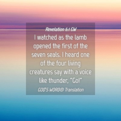 Picture 04 - Revelation 6:1 GW - I watched as the lamb opened the first of the - Bible Verse Picture