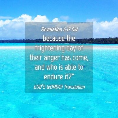 Picture 04 - Revelation 6:17 GW - because the frightening day of their anger has - Bible Verse Picture