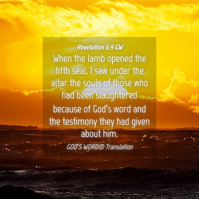 Picture 04 - Revelation 6:9 GW - When the lamb opened the fifth seal, I saw under - Bible Verse Picture