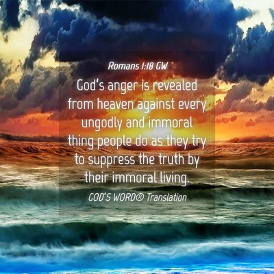Picture 04 - Romans 1:18 GW - God’s anger is revealed from heaven against - Bible Verse Picture
