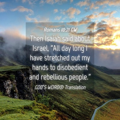 Picture 04 - Romans 10:21 GW - Then Isaiah said about Israel, “All day long I - Bible Verse Picture