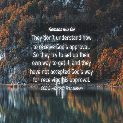 Picture 04 - Romans 10:3 GW - They don’t understand how to receive God’s - Bible Verse Picture