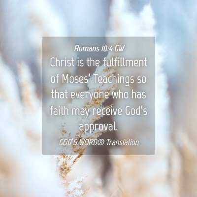 Picture 04 - Romans 10:4 GW - Christ is the fulfillment of Moses’ Teachings - Bible Verse Picture