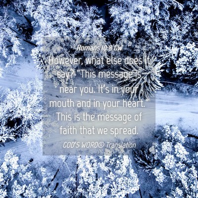 Picture 04 - Romans 10:8 GW - However, what else does it say? “This message - Bible Verse Picture