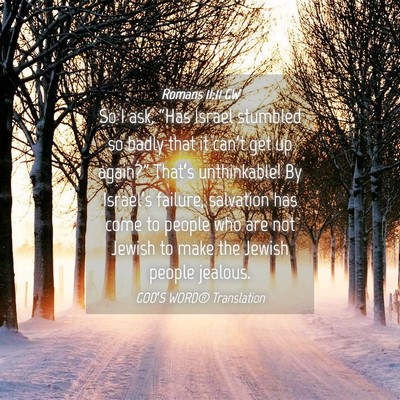 Picture 04 - Romans 11:11 GW - So I ask, “Has Israel stumbled so badly that it - Bible Verse Picture