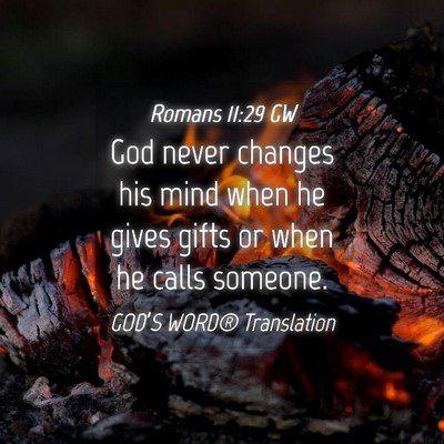 Picture 04 - Romans 11:29 GW - God never changes his mind when he gives gifts or - Bible Verse Picture