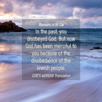 Picture 04 - Romans 11:30 GW - In the past, you disobeyed God. But now God has - Bible Verse Picture