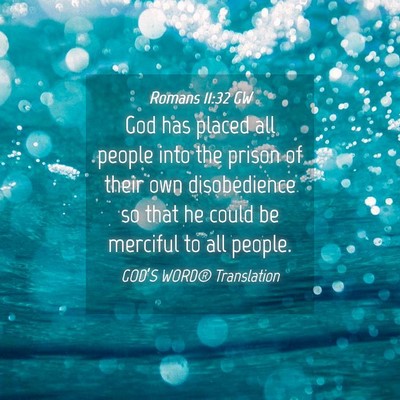 Picture 04 - Romans 11:32 GW - God has placed all people into the prison of - Bible Verse Picture