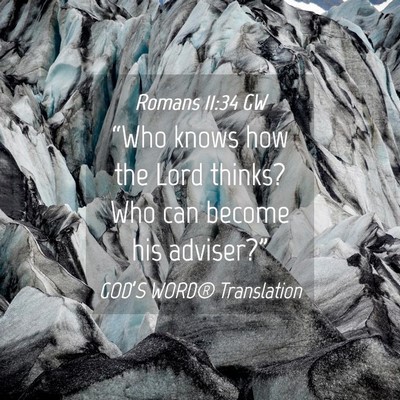 Picture 04 - Romans 11:34 GW - “Who knows how the Lord thinks? Who can become - Bible Verse Picture