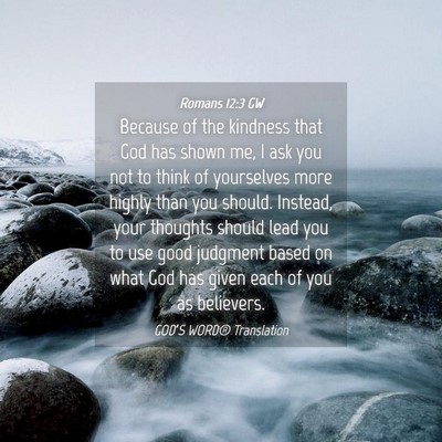 Picture 04 - Romans 12:3 GW - Because of the kindness that God has shown me, I - Bible Verse Picture