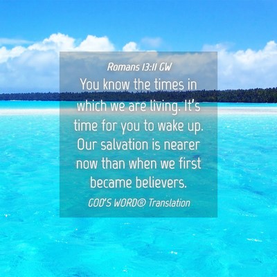 Picture 04 - Romans 13:11 GW - You know the times in which we are living. It’s - Bible Verse Picture