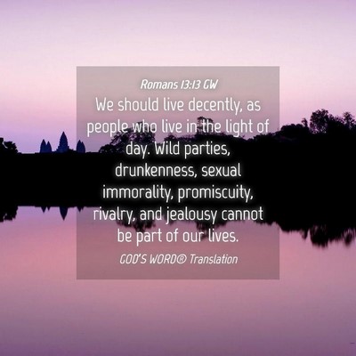 Picture 04 - Romans 13:13 GW - We should live decently, as people who live in - Bible Verse Picture