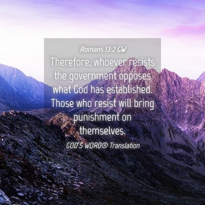 Picture 04 - Romans 13:2 GW - Therefore, whoever resists the government opposes - Bible Verse Picture