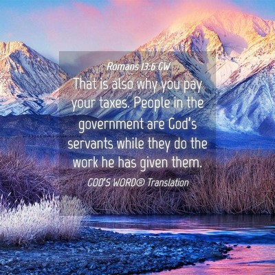 Picture 04 - Romans 13:6 GW - That is also why you pay your taxes. People in - Bible Verse Picture