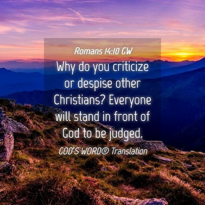Picture 04 - Romans 14:10 GW - Why do you criticize or despise other Christians? - Bible Verse Picture