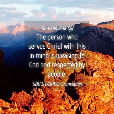 Picture 04 - Romans 14:18 GW - The person who serves Christ with this in mind is - Bible Verse Picture