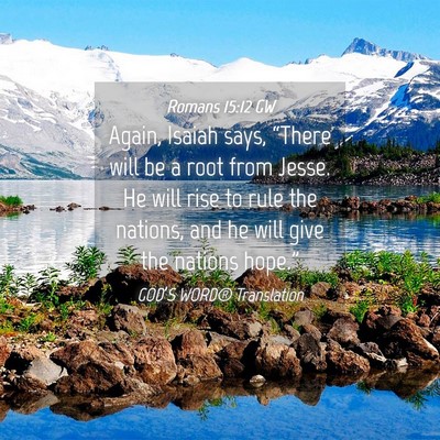 Picture 04 - Romans 15:12 GW - Again, Isaiah says, “There will be a root from - Bible Verse Picture