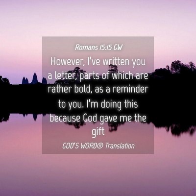 Picture 04 - Romans 15:15 GW - However, I’ve written you a letter, parts of - Bible Verse Picture