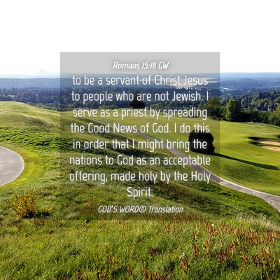 Picture 04 - Romans 15:16 GW - to be a servant of Christ Jesus to people who are - Bible Verse Picture