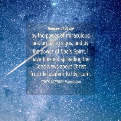 Picture 04 - Romans 15:19 GW - by the power of miraculous and amazing signs, and - Bible Verse Picture