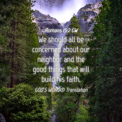 Picture 04 - Romans 15:2 GW - We should all be concerned about our neighbor and - Bible Verse Picture