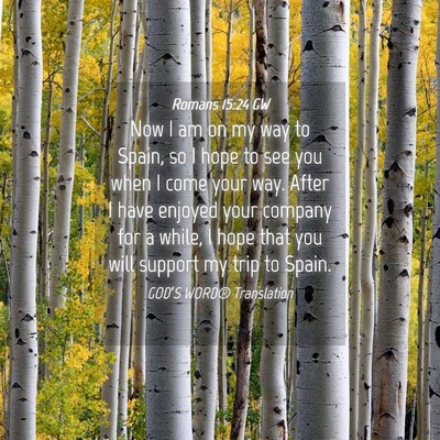 Picture 04 - Romans 15:24 GW - Now I am on my way to Spain, so I hope to see you - Bible Verse Picture