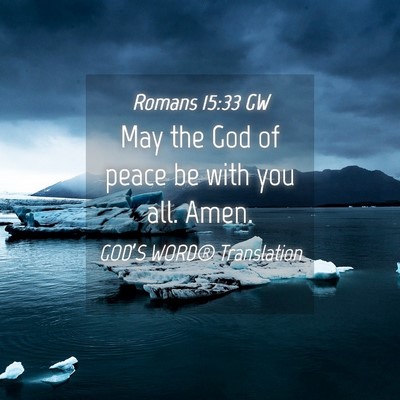 Picture 04 - Romans 15:33 GW - May the God of peace be with you all. - Bible Verse Picture