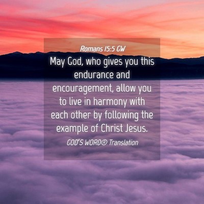 Picture 04 - Romans 15:5 GW - May God, who gives you this endurance and - Bible Verse Picture