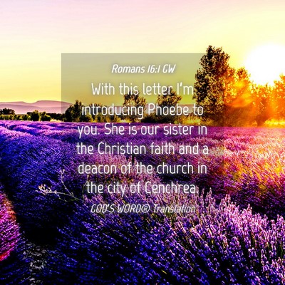 Picture 04 - Romans 16:1 GW - With this letter I’m introducing Phoebe to you. - Bible Verse Picture