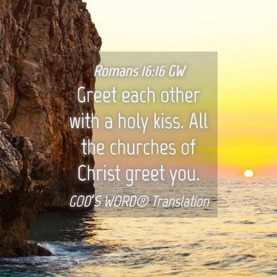 Picture 04 - Romans 16:16 GW - Greet each other with a holy kiss. All the - Bible Verse Picture