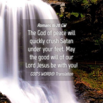 Picture 04 - Romans 16:20 GW - The God of peace will quickly crush Satan under - Bible Verse Picture