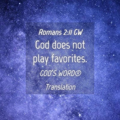 Picture 04 - Romans 2:11 GW - God does not play - Bible Verse Picture