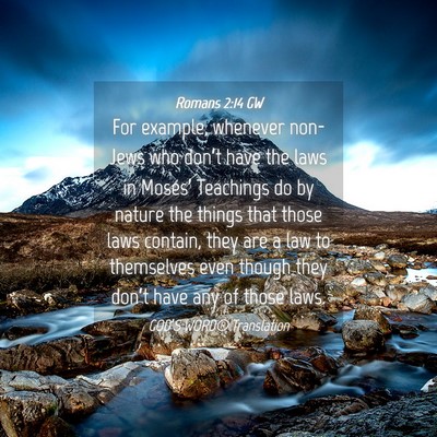Picture 04 - Romans 2:14 GW - For example, whenever non-Jews who don’t have - Bible Verse Picture