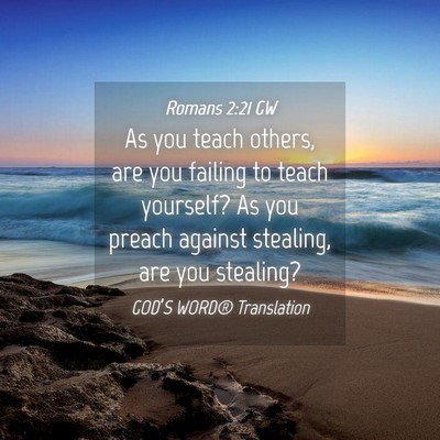 Picture 04 - Romans 2:21 GW - As you teach others, are you failing to teach - Bible Verse Picture