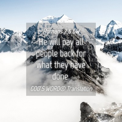 Picture 04 - Romans 2:6 GW - He will pay all people back for what they have - Bible Verse Picture