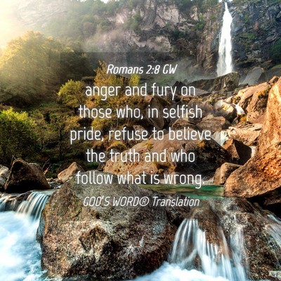 Picture 04 - Romans 2:8 GW - anger and fury on those who, in selfish pride, - Bible Verse Picture