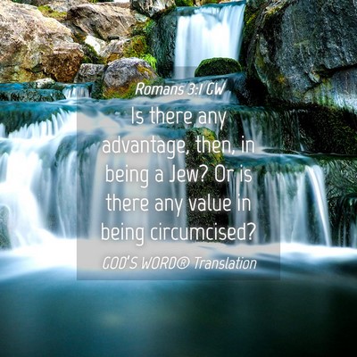 Picture 04 - Romans 3:1 GW - Is there any advantage, then, in being a Jew? Or - Bible Verse Picture