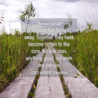 Picture 04 - Romans 3:12 GW - Everyone has turned away. Together they have - Bible Verse Picture