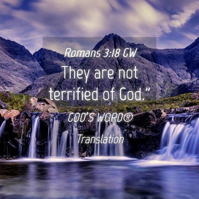 Picture 04 - Romans 3:18 GW - They are not terrified of - Bible Verse Picture