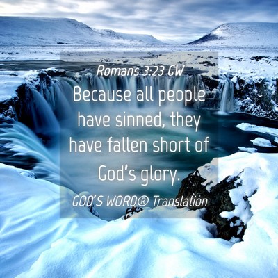 Picture 04 - Romans 3:23 GW - Because all people have sinned, they have fallen - Bible Verse Picture