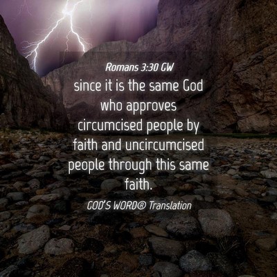 Picture 04 - Romans 3:30 GW - since it is the same God who approves circumcised - Bible Verse Picture